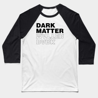 Dark matter Baseball T-Shirt